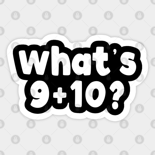 What's 9+10? Sticker by TextTees